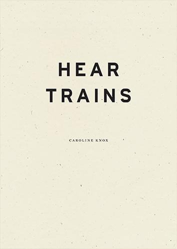 Hear Trains Caroline Knox
